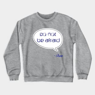 Bible quote "Do not be afraid" Jesus in blue Christian design Crewneck Sweatshirt